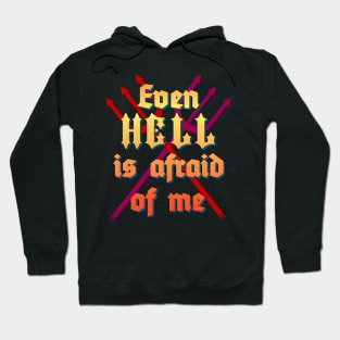 Even Hell is Afraid of Me Hoodie